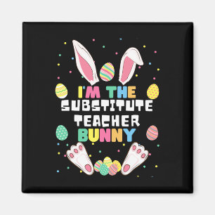I'm The Substitute Teacher Bunny Funny Rabbit East Magnet