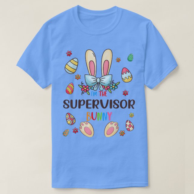 I'm The Supervisor Bunny Easter Day Matching Famil T-Shirt (Design Front)
