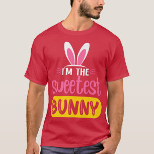 I'm The Sweetest Bunny Rabbit Ears Egg Funny Easte T-Shirt