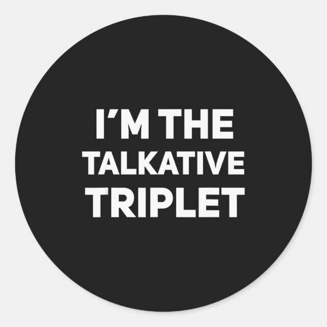 I'm The Talkative Triplet Funny Matching Triplets  Classic Round Sticker (Front)