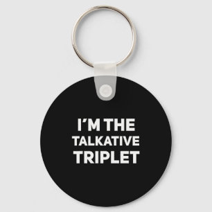 I'm The Talkative Triplet Funny Matching Triplets Key Ring
