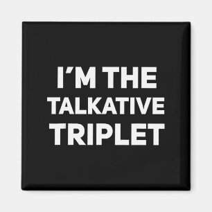 I'm The Talkative Triplet Funny Matching Triplets  Magnet