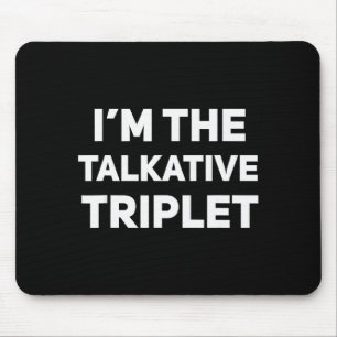 I'm The Talkative Triplet Funny Matching Triplets  Mouse Pad