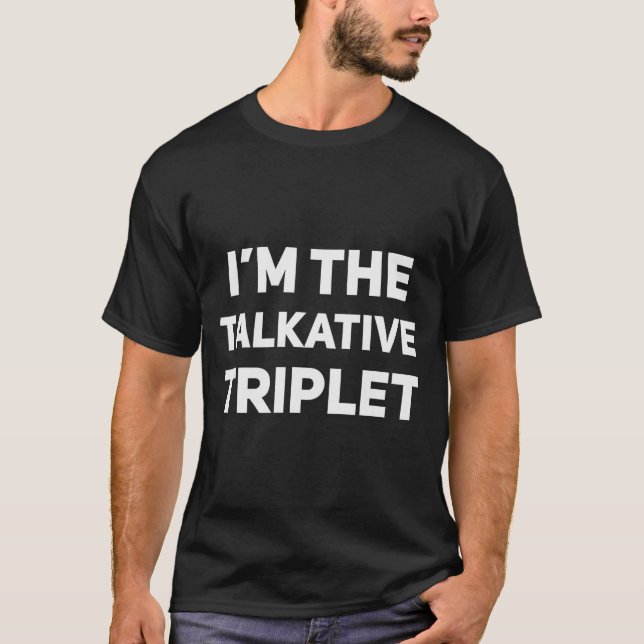 I'm The Talkative Triplet Funny Matching Triplets  T-Shirt (Front)