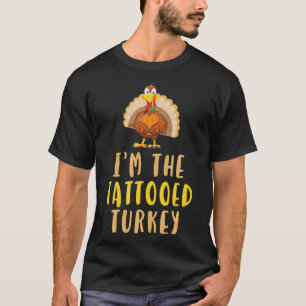 I'm The Tattooed Turkey Thanksgiving Tattoo Inked T-Shirt