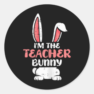 Im The Teacher Bunny Easter Egg Hunting Spring Wom Classic Round Sticker