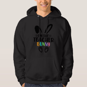 I'm The Teacher Bunny Happy Easter Day Teacher Hoodie