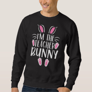 I'm The Teacher Bunny School Matching Family Easte Sweatshirt