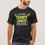 Im The Tennis Coach I Could Be Quiet Sports T-Shirt<br><div class="desc">Im The Tennis Coach I Could Be Quiet Sports</div>
