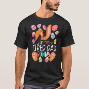 I'm The Tired Dad Bunny Easter Funny Easter Mother T-Shirt