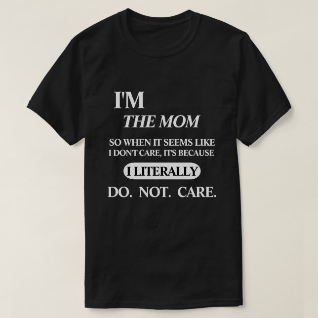 I'M THE (TITLE OR POSITION) I LITERALLY DONOT CARE T-Shirt (Design Front)