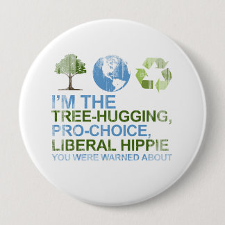 I'm the tree-hugging, pro-choice, liberal hippie y 10 cm round badge