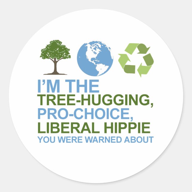 I'm the tree-hugging, pro-choice, liberal hippie y classic round sticker (Front)