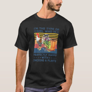 I'm The Type Of Girl Who Is Happy With Chickens & T-Shirt