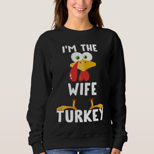 I'm The Wife Turkey Matching Thanksgiving T Sweatshirt (Front)