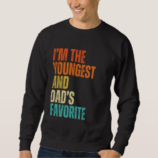 I'm The Youngest And Dad's Favourite Men, Women, K Sweatshirt