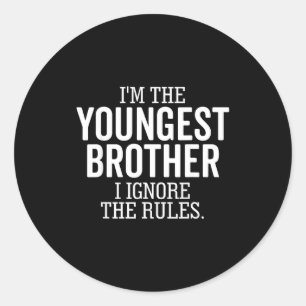 I'm The Youngest Brother I Ignore The Rules Funny  Classic Round Sticker