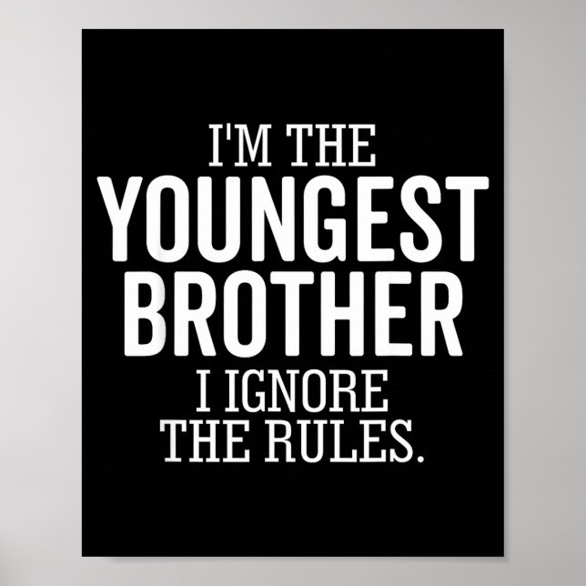 I'm The Youngest Brother I Ignore The Rules Funny  Poster (Front)