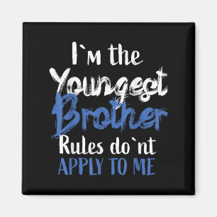 I'm The Youngest Brother - Rules Don't Apply To Me Magnet