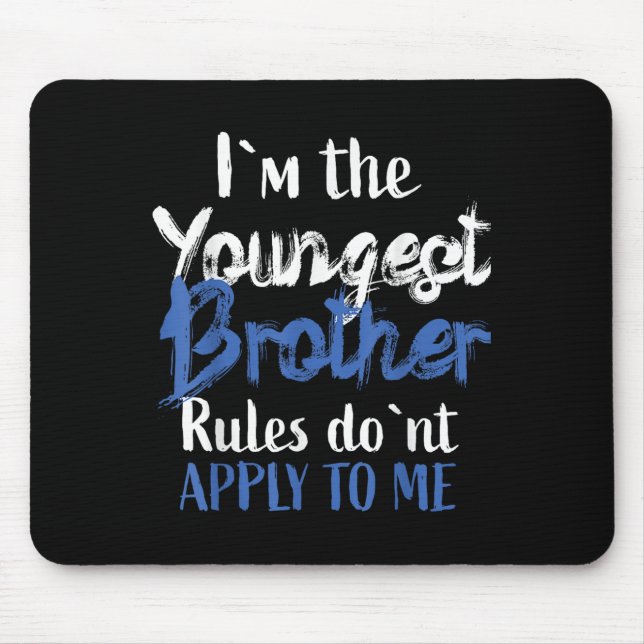 I'm The Youngest Brother - Rules Don't Apply To Me Mouse Pad (Front)