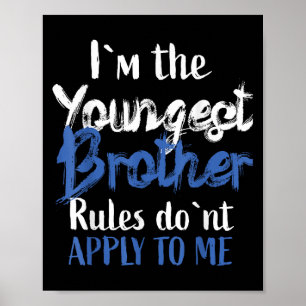 I'm The Youngest Brother - Rules Don't Apply To Me Poster