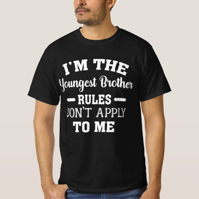 I'm The Youngest Brother Rules Don't Apply To Me T-Shirt (Front)