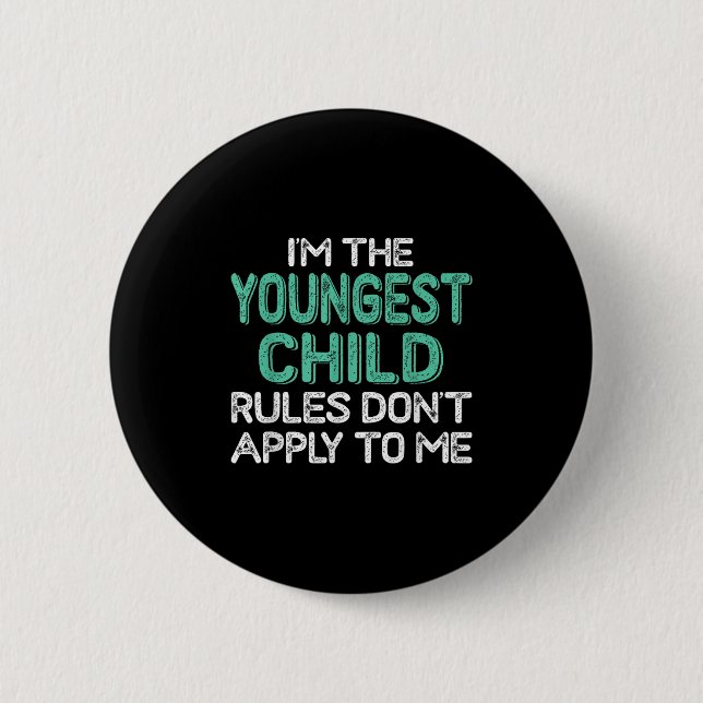 I'm The Youngest Child Rules Don't Apply To Me Sib 6 Cm Round Badge (Front)