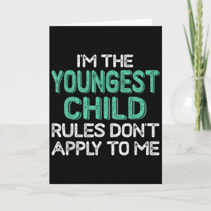 I'm The Youngest Child Rules Don't Apply To Me Sib Card