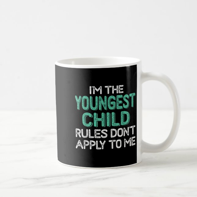 I'm The Youngest Child Rules Don't Apply To Me Sib Coffee Mug (Right)