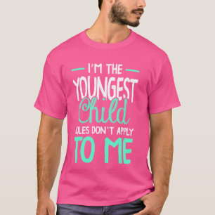 I'm The Youngest Child Rules Don't Apply To Me Sib T-Shirt