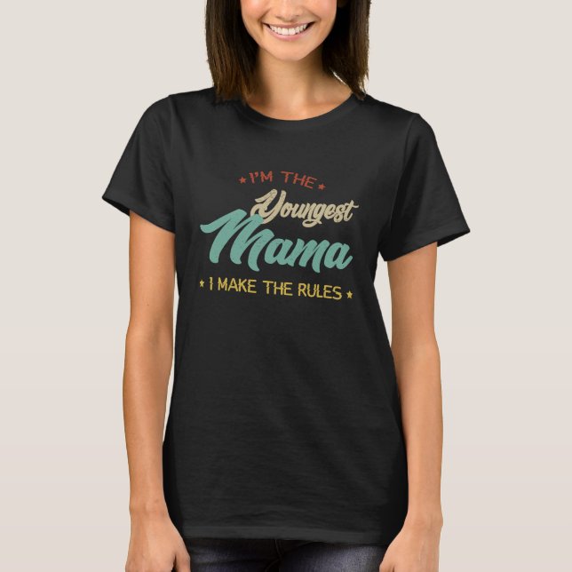 I'm The Youngest Mama I Make The Rules  Mama T-Shirt (Front)