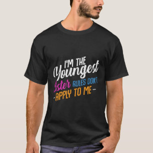 I'M The Youngest Sister Rules Don'T Apply To Me Fa T-Shirt
