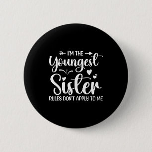I'm The Youngest Sister Rules Don't Apply To Me Fu 6 Cm Round Badge