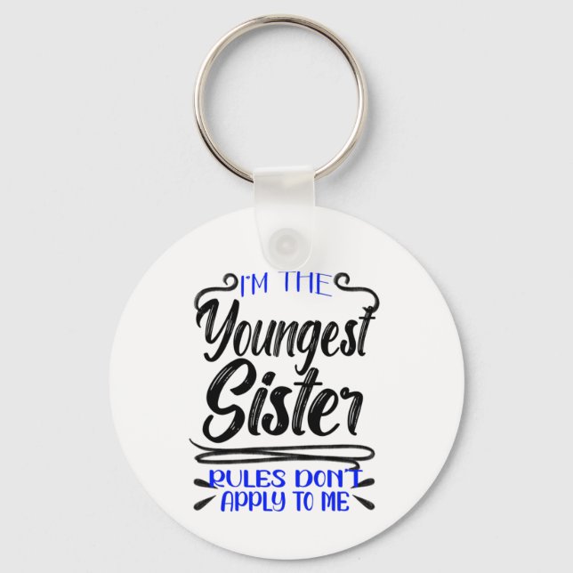 I'm the Youngest Sister Rules Don't Apply To Me   Key Ring (Front)