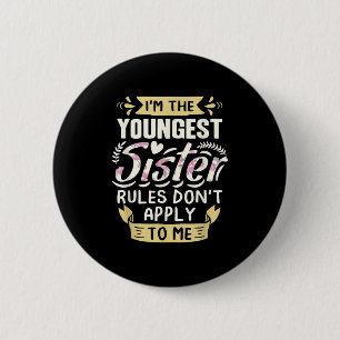 I'm The Youngest Sister Rules Don't Apply To Me Si 6 Cm Round Badge