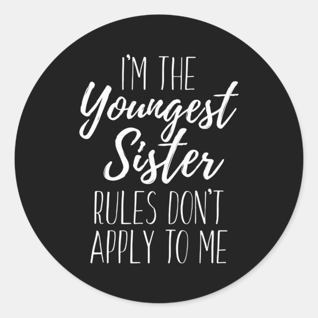 I'M The Youngest Sister Rules Don'T Apply To Me Si Classic Round Sticker (Front)
