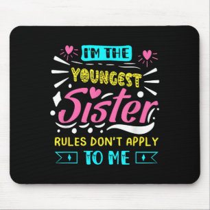 I'm The Youngest Sister Rules Don't Apply To Me Si Mouse Pad