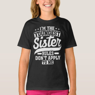 I'm The Youngest Sister Rules Don't Apply To Me T-Shirt