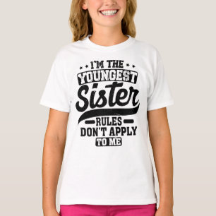 I'm The Youngest Sister Rules Don't Apply To Me T-Shirt