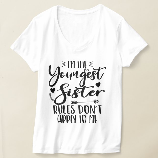 I'm The Youngest Sister Rules Don't Apply To Me T-Shirt (Laydown)