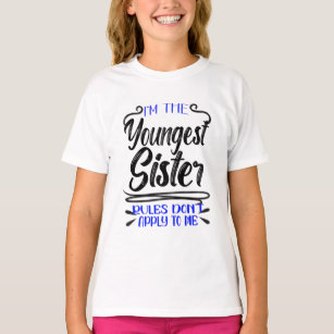 I'm the Youngest Sister Rules Don't Apply To Me  T-Shirt