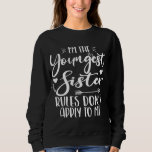 I'm The Youngest Sister Sarcasm Lover Cute Sister Sweatshirt<br><div class="desc">I'M THE YOUNGEST SISTER RULES DON'T APPLY TO ME. Funny saying gift for sister, stepsister, sibling, women, mum, girls, toodler, baby. This is the perfect gift tee for Sis, Funny sister lover gift for you best mum or dad who loves sister daughter. Great gift tshirt for a birthday, Christmas and...</div>