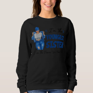I'm The Youngest Sister The Rules Don't Apply To M Sweatshirt