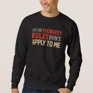I'm the youngest the rules don't apply to me sweatshirt