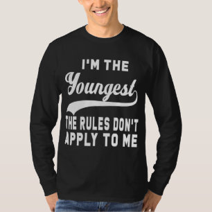 I'm the youngest the rules don't apply to me T-Shirt