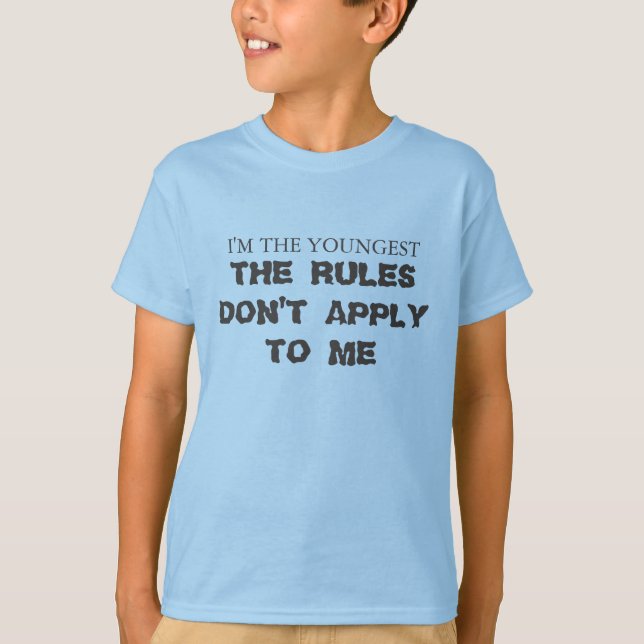 I'm the youngest, The rules don't apply to me. T-Shirt (Front)