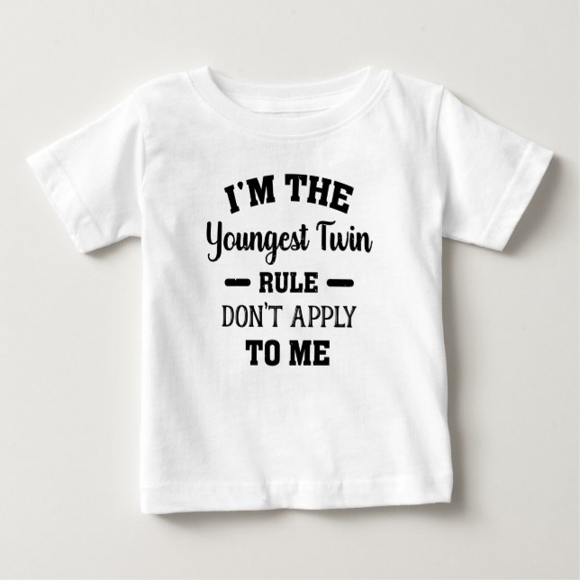 I'm The Youngest Twin Rules Don't Apply To Me Baby T-Shirt (Front)