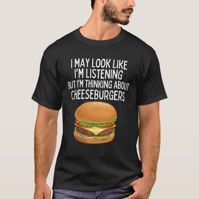 I'm Thinking About Cheeseburgers Shirt (Front)