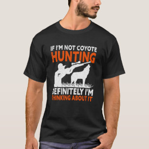 I'm Thinking About It Yote Funny Coyote Hunting T-Shirt