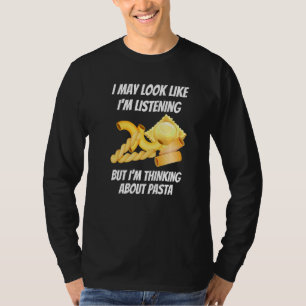 I'm Thinking About Pasta  Foods I'm Not Listening T-Shirt